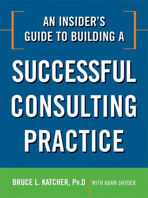 cover image of An Insider's Guide to Building a Successful Consulting Practice